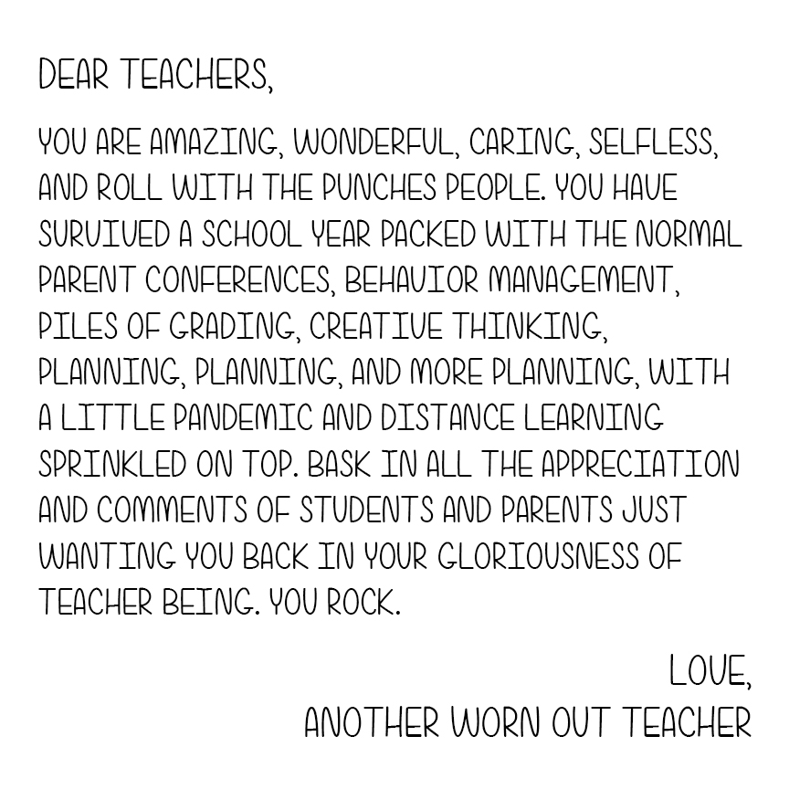 A letter to all the worn out teachers dealing with distance learning. 