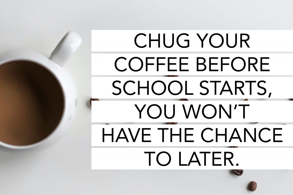 Drink your coffee at the start of the day, you won't have time later. 