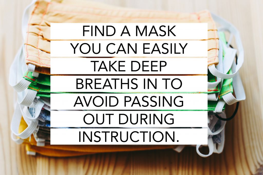 Teaching with a breathable mask is key. 